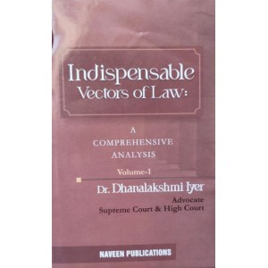 Naveen Publication's Indispensable Vectors of Law: A Comprehensive Analysis Volume 1 by Dr. Dhanalakshmi Iyer